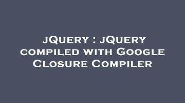 jQuery : jQuery compiled with Google Closure Compiler