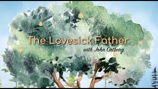 The Lovesick Father | John Ortberg