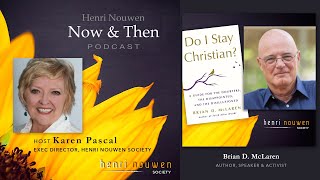 Henri Nouwen, Now & Then Podcast | Brian D. McLaren, "Do I Stay Christian?"