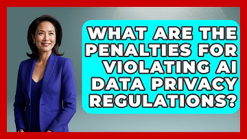 What Are the Penalties for Violating AI Data Privacy Regulations? | AI and Technology Law News