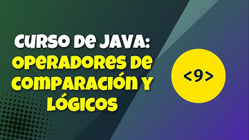 V9. Curso de Java || Operadores de comparación y lógicos