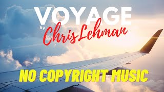 Most Peaceful Relaxing Romantic Songs|Voyage By Chris Lehman| No Copyright Music| Make A Great Vlog