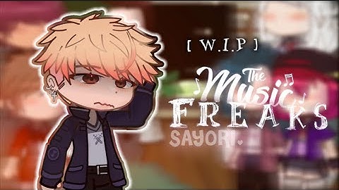The Music Freaks react 🎶 [W.I.P] | say0ri | (read desc)