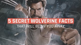 5 SECRET WOLVERINE FACTS - That Will Blow You Away