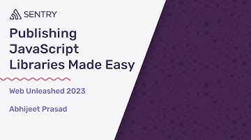 Web Unleashed 2023: Publishing JavaScript Libraries Made Easy - Abhijeet Prasad