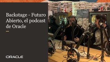 Backstage - Futuro Abierto, el podcast de Oracle