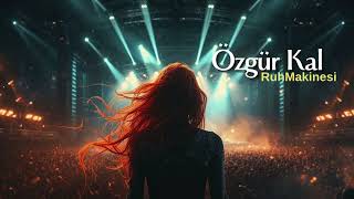 Özgür Kal - Her Şeye Rağmen Ruh Makinesi