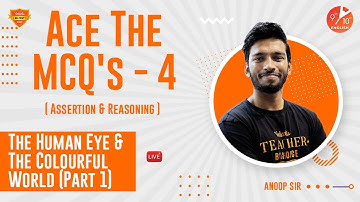 Assertion & Reasoning Questions L-4 | The Human Eye & The Colourful World (Part 1) | Term 1 MCQs