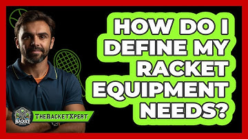 How Do I Define My Racket Equipment Needs?