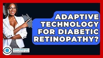 Adaptive Technology For Diabetic Retinopathy? - Optometry Knowledge Base