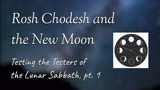 Rosh Chodesh and the New Moon (Testing the Testers of the Lunar Sabbath, pt. 1)