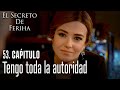 Tengo toda la autoridad - El Secreto De Feriha Capítulo 53 En Español