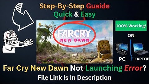 How to Fix Far Cry New Dawn Not Launching – Step-by-Step Guide!