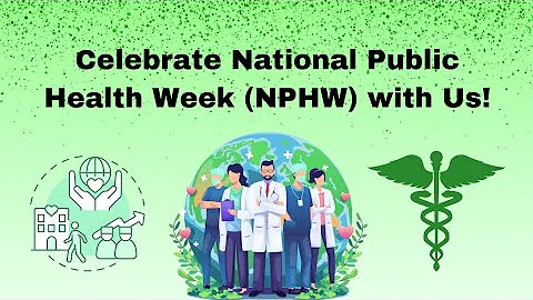 Celebrate National Public Health Week (NPHW) with Us! 🎉