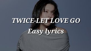 TWICE (Jeongyeon, Momo, Sana, Tzuyu)-LET LOVE GO Easy lyrics