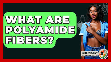 What Are Polyamide Fibers? - Chemistry For Everyone