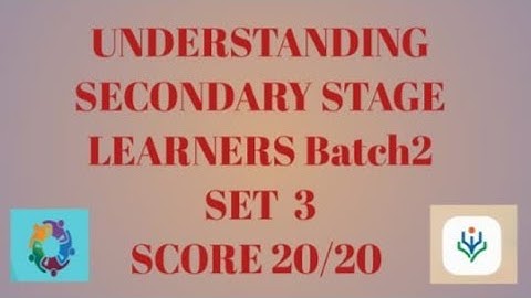 Understanding Secondary Stage Learners BATCH 2 Score 20/20