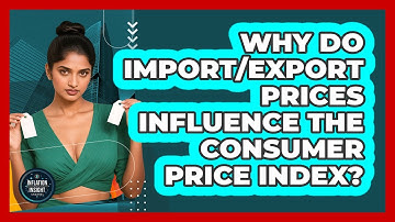 Why Do Import/export Prices Influence The Consumer Price Index? - Inflation Insight Channel