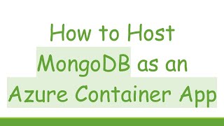 How To Host Mongodb As An Azure Container App