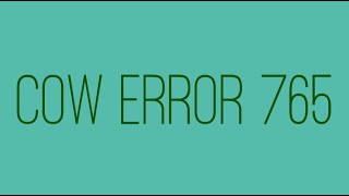 Cow Error 765