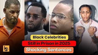 Black Celebrities Still in Prison in 2025 🔒 | Shocking Sentences & Where They Are Now