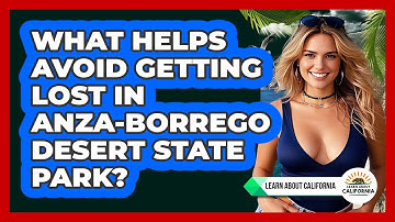 What Helps Avoid Getting Lost In Anza-Borrego Desert State Park? - Learn About California