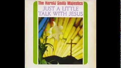 Just A Little Talk With Jesus-The Harold Smith Maj...
