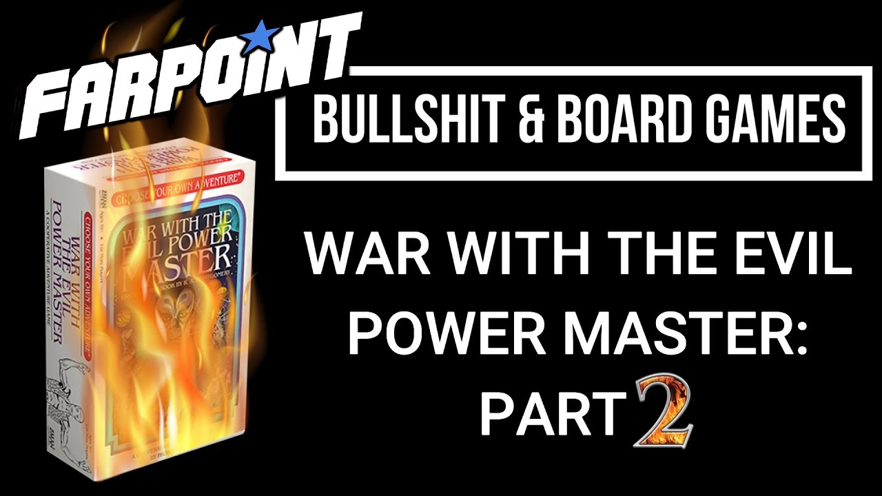 Bullshit & Board Games: War with the Evil Power Master, Part 2