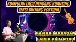 KASIAH LARANGAN & LAREK DI RANTAU DENDANG SLOW KUANSING VERSI BINTANG FORTUNA TERBARU 2023