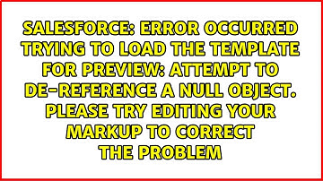 Error occurred trying to load the template for preview: Attempt to de-reference a null object....