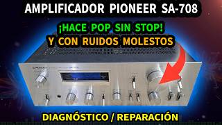 AMPLIFICADOR PIONEER SA-708 | CON RUIDOS | CON POP EN ALTAVOCES | DIAGNÓSTICO Y REPARACIÓN