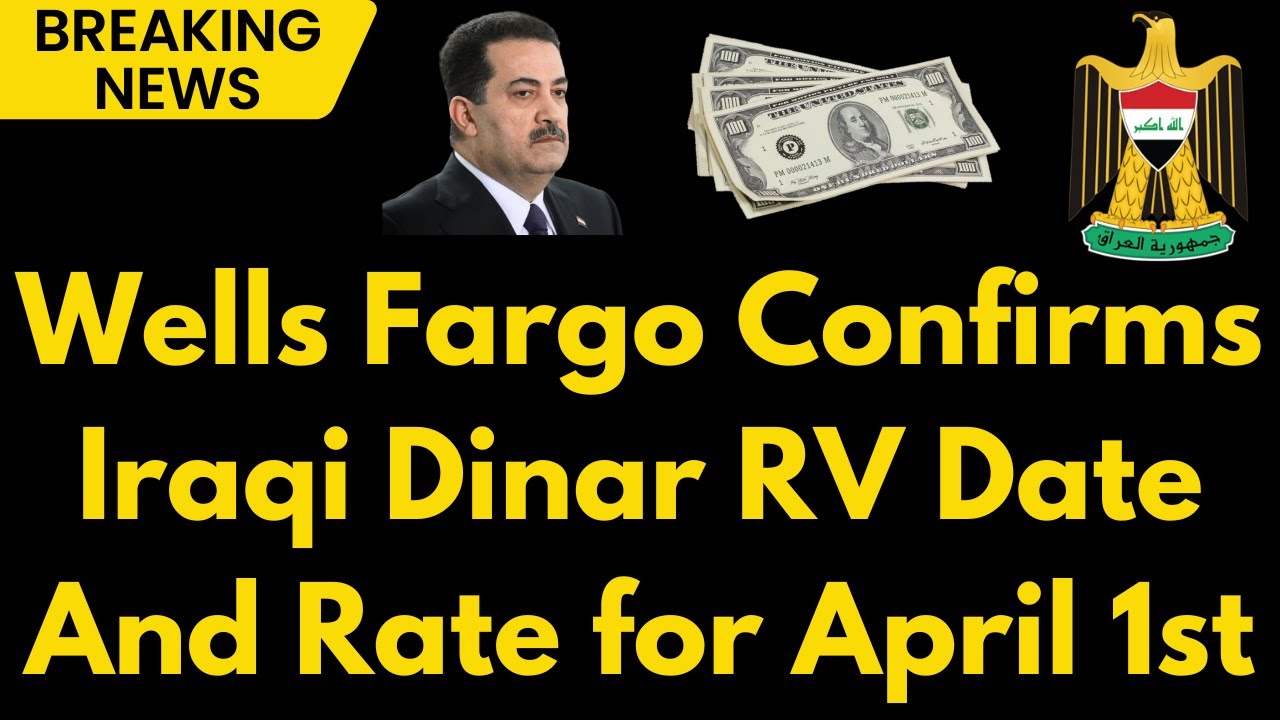 Iraqi Dinar Wells Fargo Sources Reveal Iraqi Dinar RV Date and Rate for