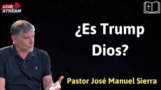 ¿Es Trump Dios ?  Pastor José Manuel Sierra