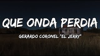 Gerardo Coronel El Jerry - Que Onda Perdida || La Adictiva || Julion Alvarez (Letra/Lyrics)