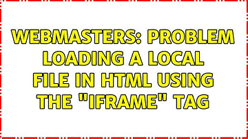Webmasters: Problem loading a local file in html using the "iframe" tag (2 Solutions!!)