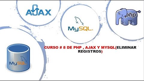 CURSO # 8 DE PHP, MYSQL Y AJAX(ELIMINAR REGISTROS)