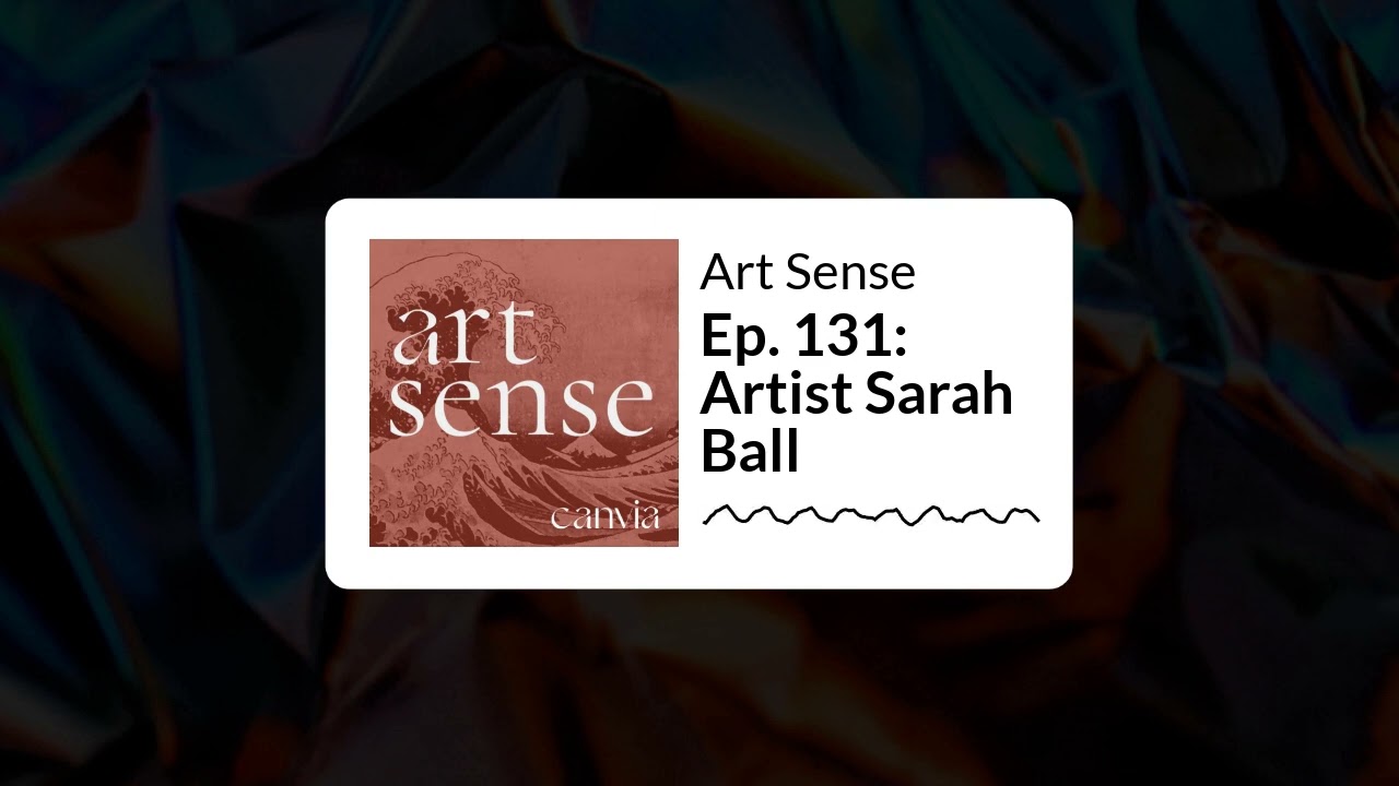 Art Sense - Ep. 131: Artist Sarah Ball