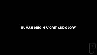 Human Origin - Grit and Glory