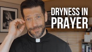 Battling Dryness in Prayer