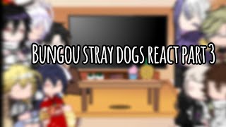 Bungou Stray Dogs React | Part 3|