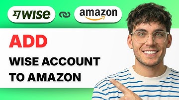 How to Add Wise Account to Amazon [2025 Guide]