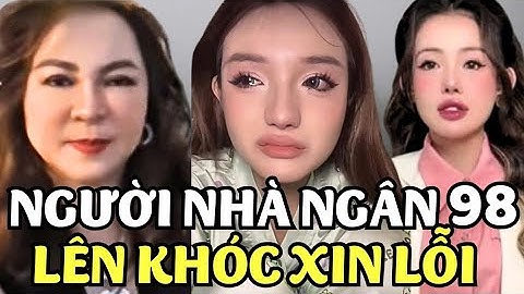 Người Nhà Ngân 98 Lên Khóc Xin Lỗi | Cô Nguyễn Phương Hằng Lên Tiếng Nói Ngay