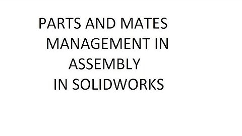 FILE MANAGEMENT IN ASSEMBLY IN SOLIDWORKS