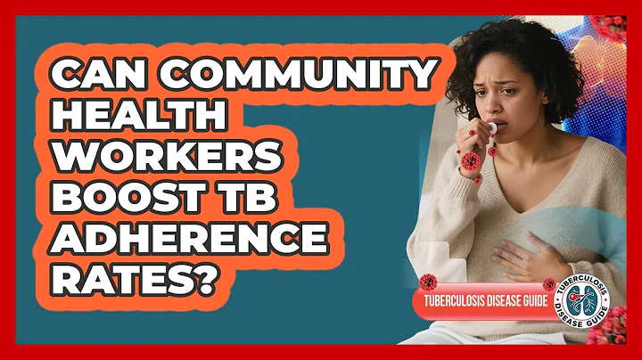 Can Community Health Workers Boost TB Adherence Rates? - Tuberculosis Disease Guide