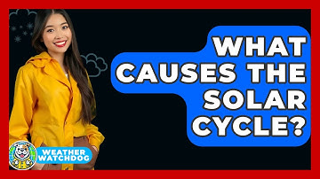 What Causes The Solar Cycle? - Weather Watchdog