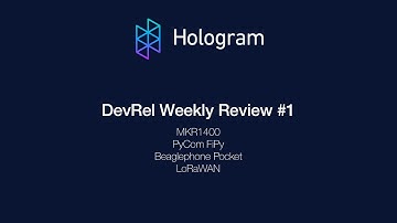 #1 - Hologram DevRel Weekly  - Arduino MKR1400, PyCom FiPy, BeaglePhone Pocket, LoRa and more