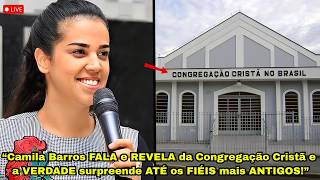 O Que Camila Barros Pastora DISSE Sobre A CONGREGAÇÃO CRISTÃ no Brasil CHOCOU a TODOS