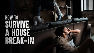 How to Survive a Home Invasion