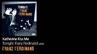 Katherine Kiss Me - Tonight: Franz Ferdinand [2009] - Franz Ferdinand