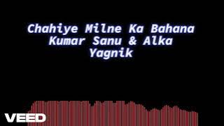 Chahiye Milne Ka Phir Bahana. Kumar Sanu & Alka Yagnik